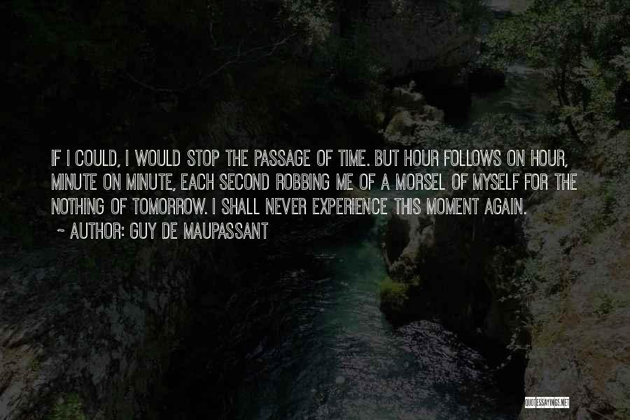 Guy De Maupassant Quotes: If I Could, I Would Stop The Passage Of Time. But Hour Follows On Hour, Minute On Minute, Each Second