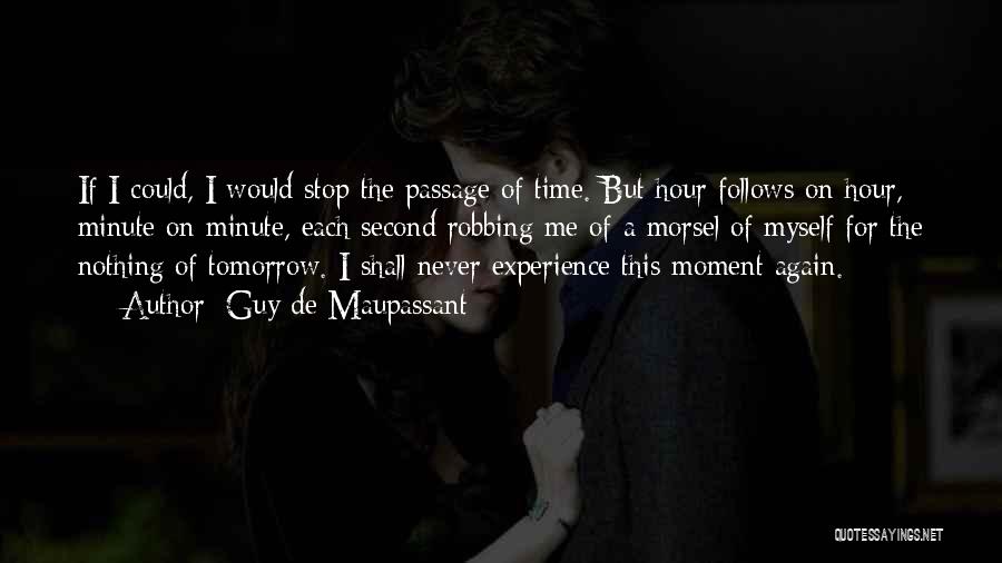 Guy De Maupassant Quotes: If I Could, I Would Stop The Passage Of Time. But Hour Follows On Hour, Minute On Minute, Each Second