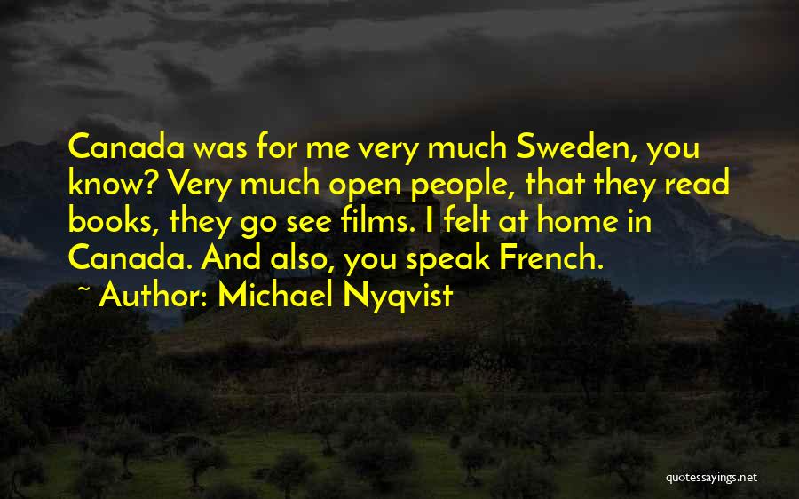 Michael Nyqvist Quotes: Canada Was For Me Very Much Sweden, You Know? Very Much Open People, That They Read Books, They Go See