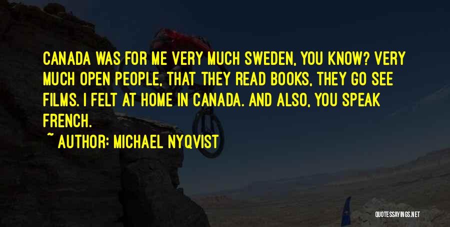 Michael Nyqvist Quotes: Canada Was For Me Very Much Sweden, You Know? Very Much Open People, That They Read Books, They Go See