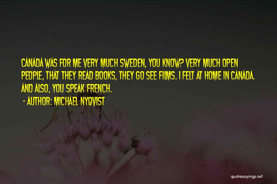 Michael Nyqvist Quotes: Canada Was For Me Very Much Sweden, You Know? Very Much Open People, That They Read Books, They Go See