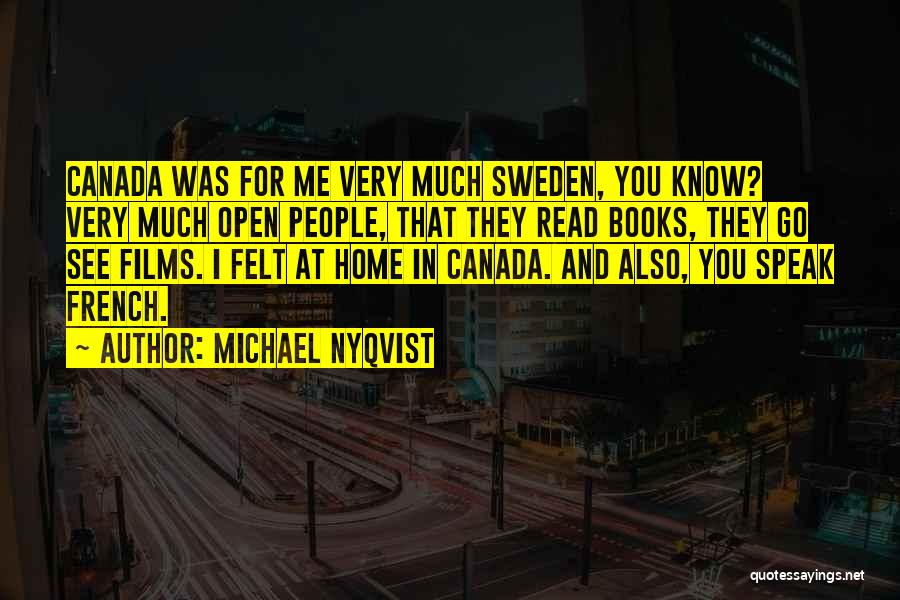 Michael Nyqvist Quotes: Canada Was For Me Very Much Sweden, You Know? Very Much Open People, That They Read Books, They Go See