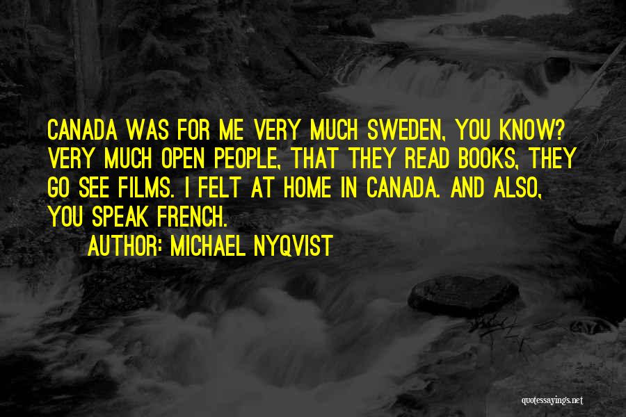 Michael Nyqvist Quotes: Canada Was For Me Very Much Sweden, You Know? Very Much Open People, That They Read Books, They Go See