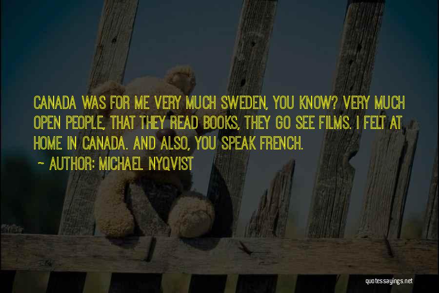 Michael Nyqvist Quotes: Canada Was For Me Very Much Sweden, You Know? Very Much Open People, That They Read Books, They Go See