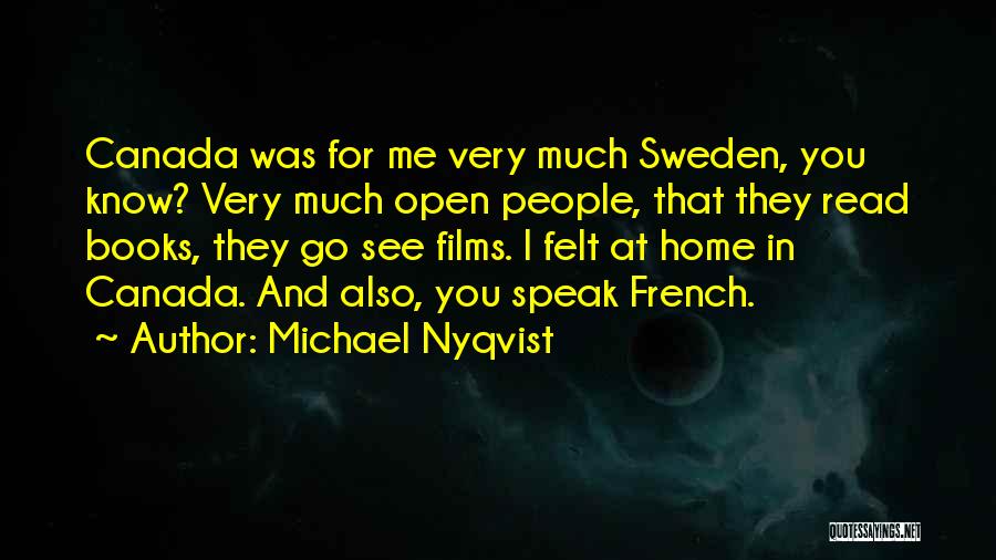Michael Nyqvist Quotes: Canada Was For Me Very Much Sweden, You Know? Very Much Open People, That They Read Books, They Go See