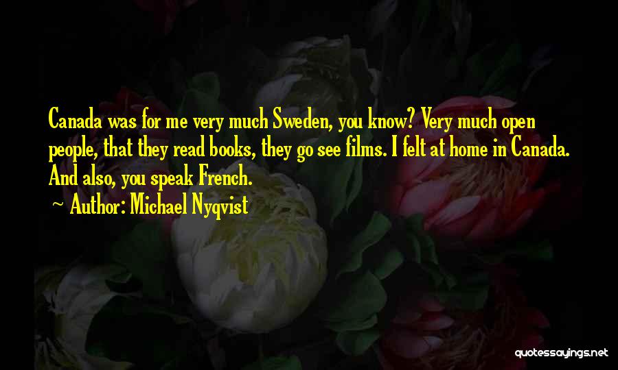 Michael Nyqvist Quotes: Canada Was For Me Very Much Sweden, You Know? Very Much Open People, That They Read Books, They Go See