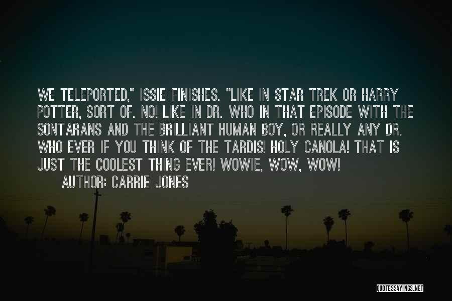Carrie Jones Quotes: We Teleported, Issie Finishes. Like In Star Trek Or Harry Potter, Sort Of. No! Like In Dr. Who In That