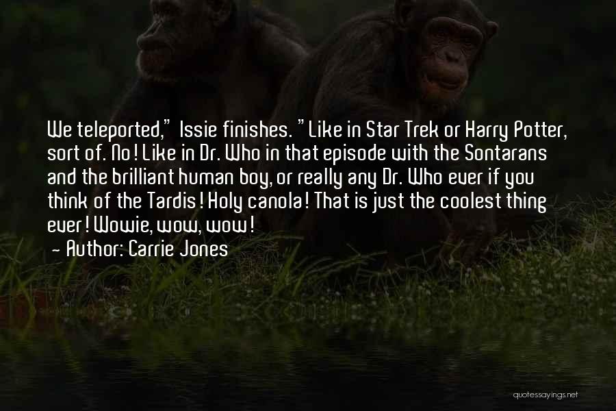 Carrie Jones Quotes: We Teleported, Issie Finishes. Like In Star Trek Or Harry Potter, Sort Of. No! Like In Dr. Who In That