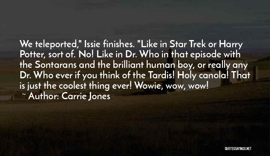 Carrie Jones Quotes: We Teleported, Issie Finishes. Like In Star Trek Or Harry Potter, Sort Of. No! Like In Dr. Who In That