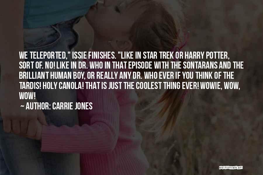 Carrie Jones Quotes: We Teleported, Issie Finishes. Like In Star Trek Or Harry Potter, Sort Of. No! Like In Dr. Who In That