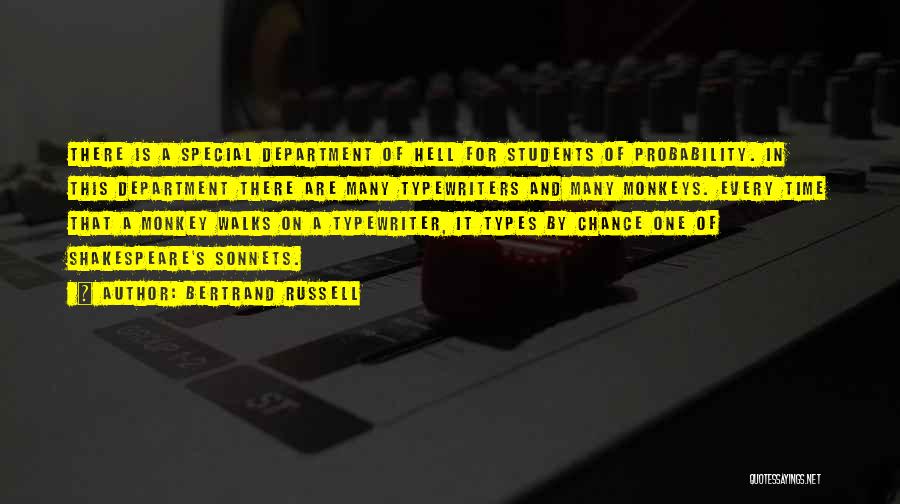 Bertrand Russell Quotes: There Is A Special Department Of Hell For Students Of Probability. In This Department There Are Many Typewriters And Many