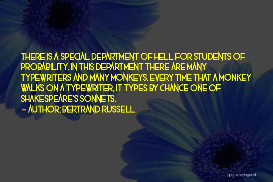 Bertrand Russell Quotes: There Is A Special Department Of Hell For Students Of Probability. In This Department There Are Many Typewriters And Many
