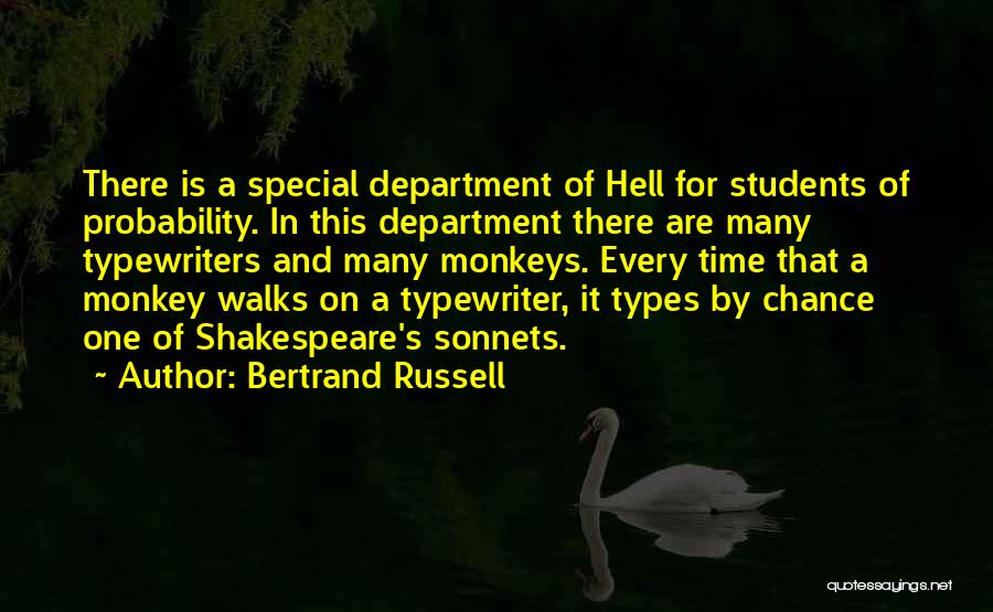 Bertrand Russell Quotes: There Is A Special Department Of Hell For Students Of Probability. In This Department There Are Many Typewriters And Many