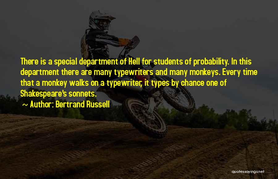 Bertrand Russell Quotes: There Is A Special Department Of Hell For Students Of Probability. In This Department There Are Many Typewriters And Many