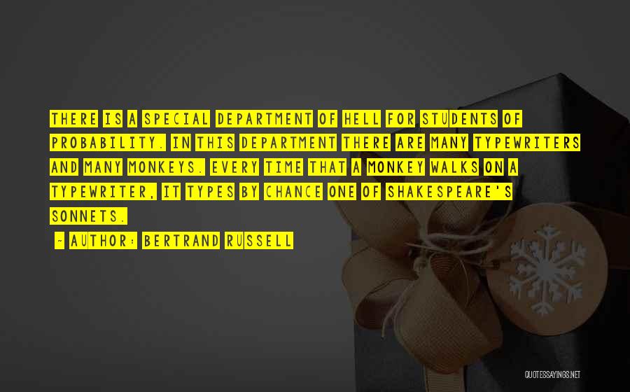 Bertrand Russell Quotes: There Is A Special Department Of Hell For Students Of Probability. In This Department There Are Many Typewriters And Many