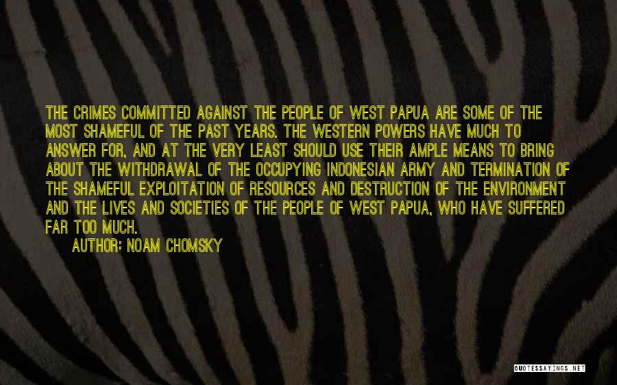 Noam Chomsky Quotes: The Crimes Committed Against The People Of West Papua Are Some Of The Most Shameful Of The Past Years. The