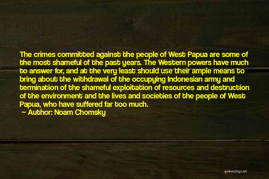 Noam Chomsky Quotes: The Crimes Committed Against The People Of West Papua Are Some Of The Most Shameful Of The Past Years. The