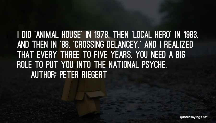 Peter Riegert Quotes: I Did 'animal House' In 1978, Then 'local Hero' In 1983, And Then In '88, 'crossing Delancey.' And I Realized