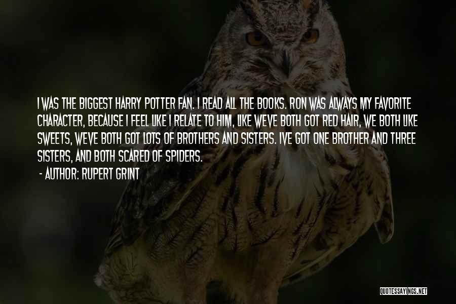 Rupert Grint Quotes: I Was The Biggest Harry Potter Fan. I Read All The Books. Ron Was Always My Favorite Character, Because I