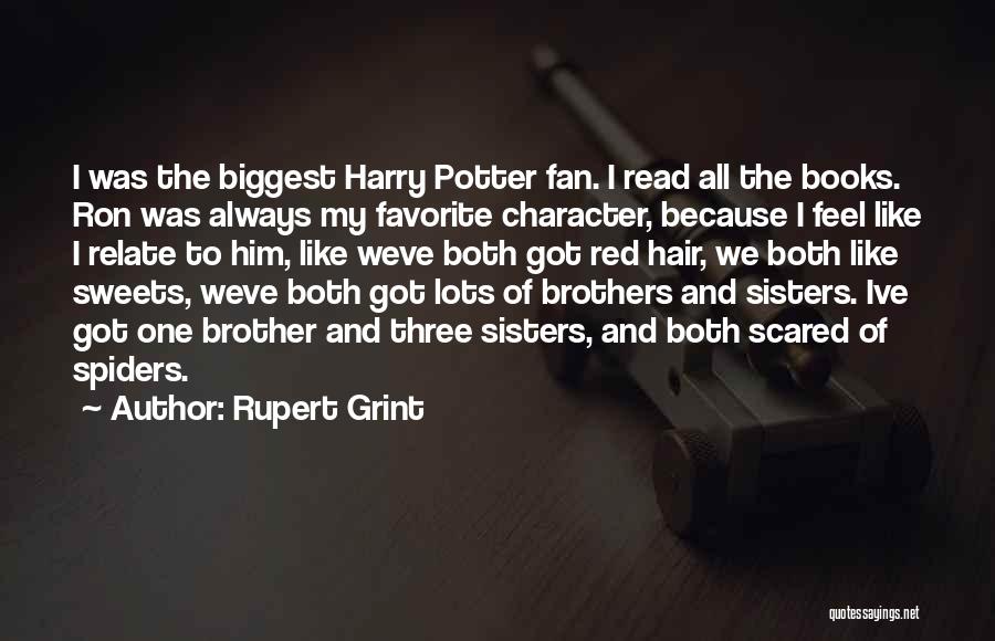 Rupert Grint Quotes: I Was The Biggest Harry Potter Fan. I Read All The Books. Ron Was Always My Favorite Character, Because I