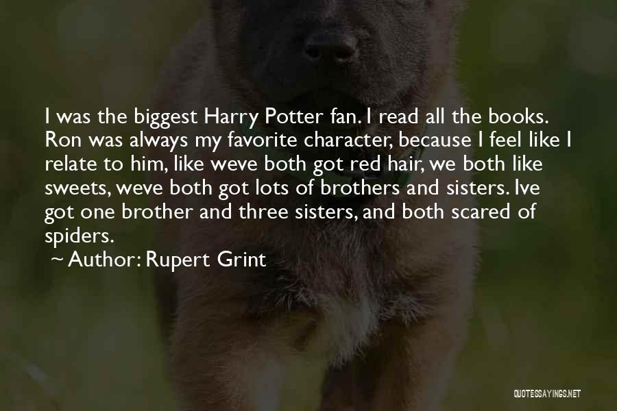 Rupert Grint Quotes: I Was The Biggest Harry Potter Fan. I Read All The Books. Ron Was Always My Favorite Character, Because I