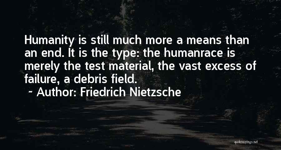 Friedrich Nietzsche Quotes: Humanity Is Still Much More A Means Than An End. It Is The Type: The Humanrace Is Merely The Test