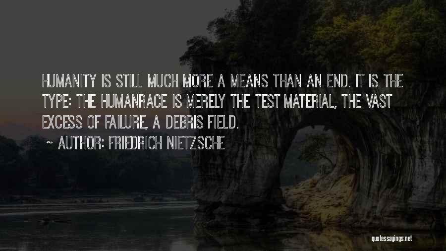 Friedrich Nietzsche Quotes: Humanity Is Still Much More A Means Than An End. It Is The Type: The Humanrace Is Merely The Test