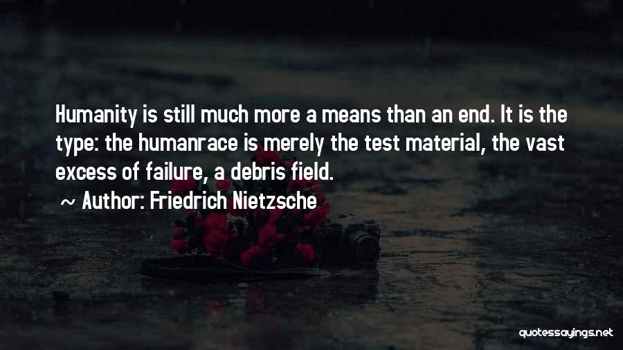 Friedrich Nietzsche Quotes: Humanity Is Still Much More A Means Than An End. It Is The Type: The Humanrace Is Merely The Test
