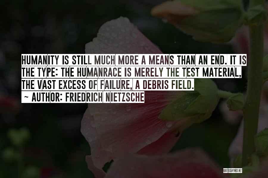 Friedrich Nietzsche Quotes: Humanity Is Still Much More A Means Than An End. It Is The Type: The Humanrace Is Merely The Test