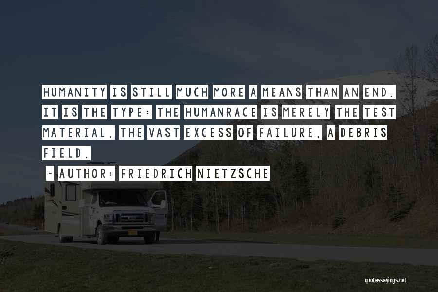 Friedrich Nietzsche Quotes: Humanity Is Still Much More A Means Than An End. It Is The Type: The Humanrace Is Merely The Test