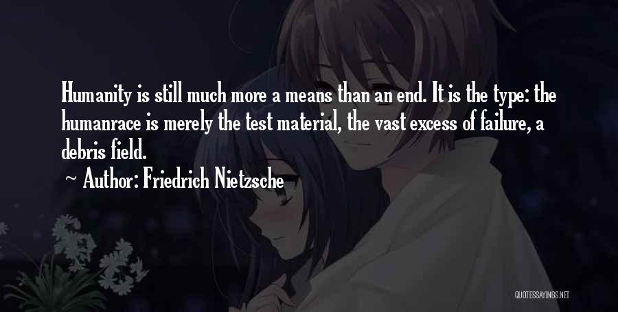 Friedrich Nietzsche Quotes: Humanity Is Still Much More A Means Than An End. It Is The Type: The Humanrace Is Merely The Test