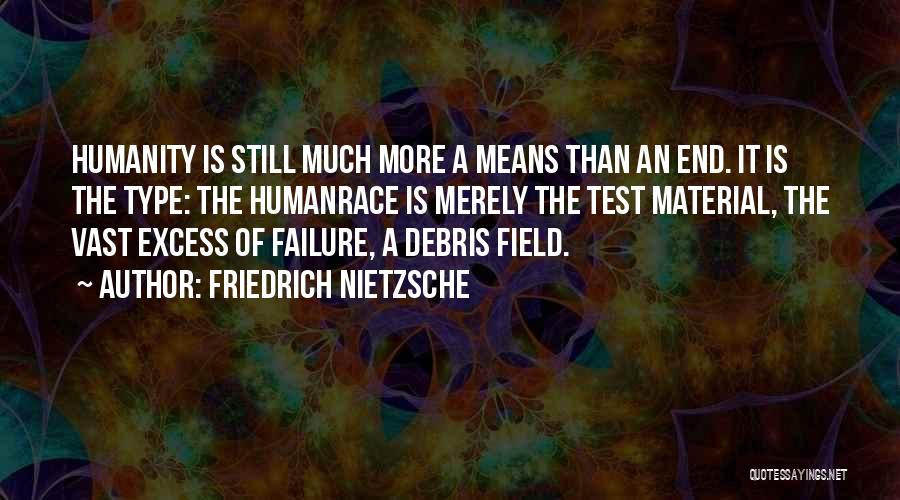 Friedrich Nietzsche Quotes: Humanity Is Still Much More A Means Than An End. It Is The Type: The Humanrace Is Merely The Test
