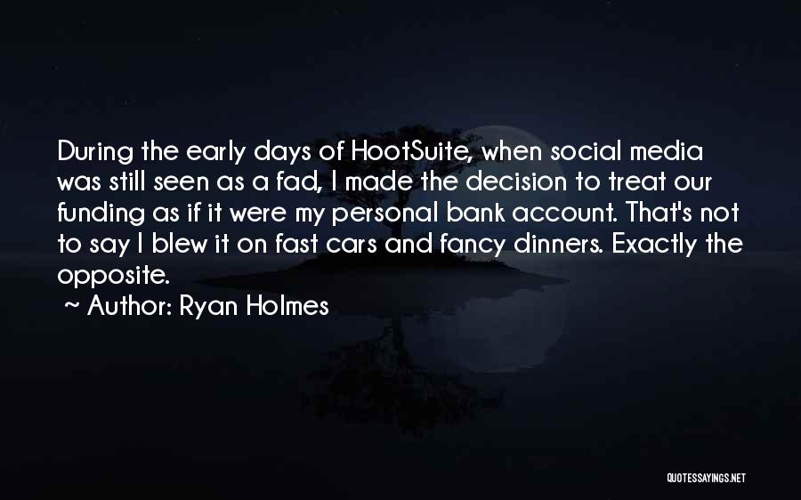 Ryan Holmes Quotes: During The Early Days Of Hootsuite, When Social Media Was Still Seen As A Fad, I Made The Decision To