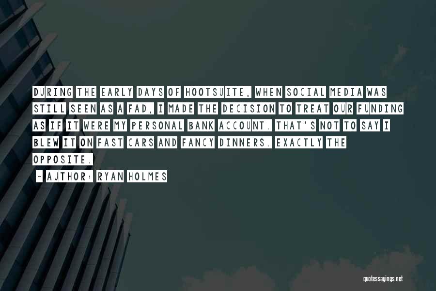 Ryan Holmes Quotes: During The Early Days Of Hootsuite, When Social Media Was Still Seen As A Fad, I Made The Decision To