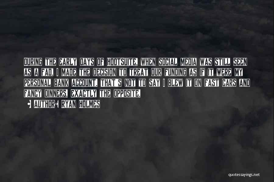 Ryan Holmes Quotes: During The Early Days Of Hootsuite, When Social Media Was Still Seen As A Fad, I Made The Decision To