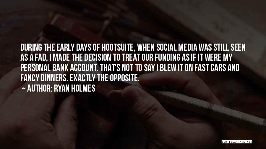 Ryan Holmes Quotes: During The Early Days Of Hootsuite, When Social Media Was Still Seen As A Fad, I Made The Decision To