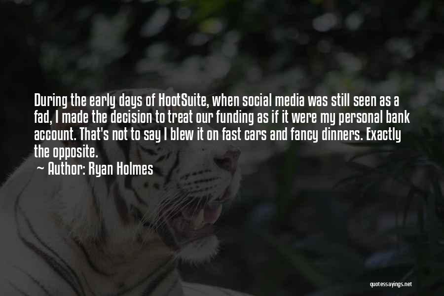 Ryan Holmes Quotes: During The Early Days Of Hootsuite, When Social Media Was Still Seen As A Fad, I Made The Decision To