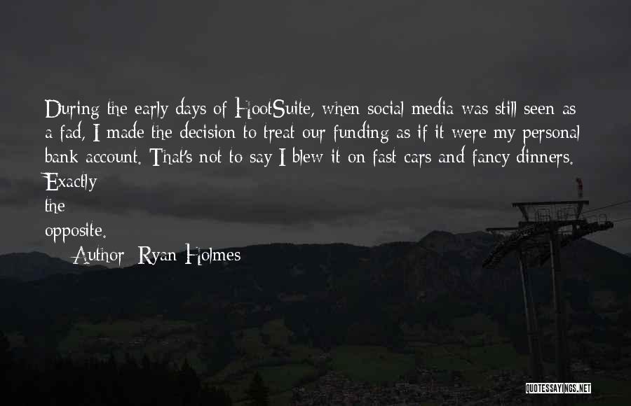 Ryan Holmes Quotes: During The Early Days Of Hootsuite, When Social Media Was Still Seen As A Fad, I Made The Decision To