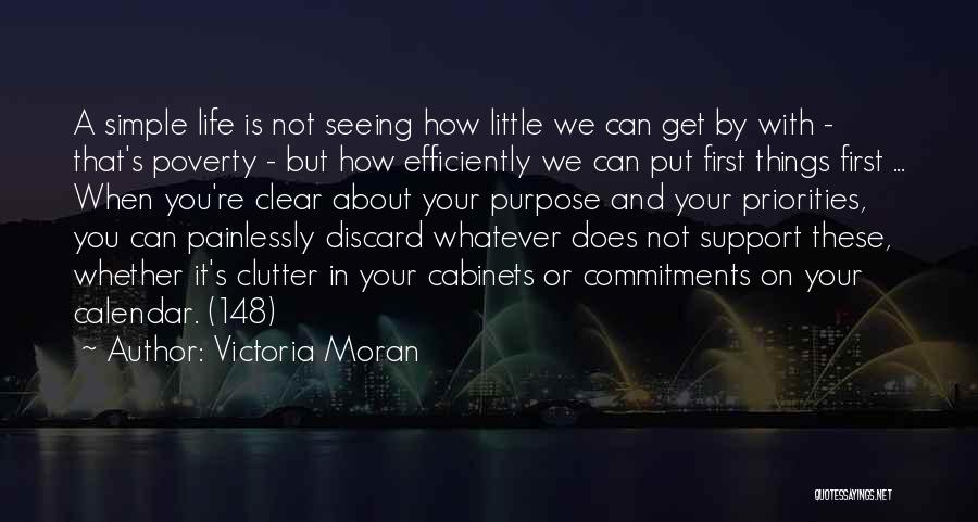 Victoria Moran Quotes: A Simple Life Is Not Seeing How Little We Can Get By With - That's Poverty - But How Efficiently