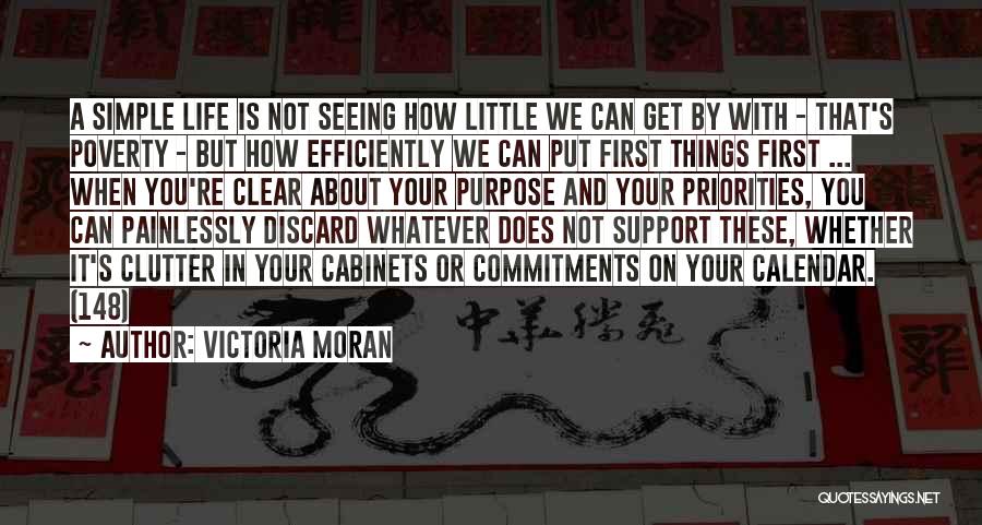 Victoria Moran Quotes: A Simple Life Is Not Seeing How Little We Can Get By With - That's Poverty - But How Efficiently