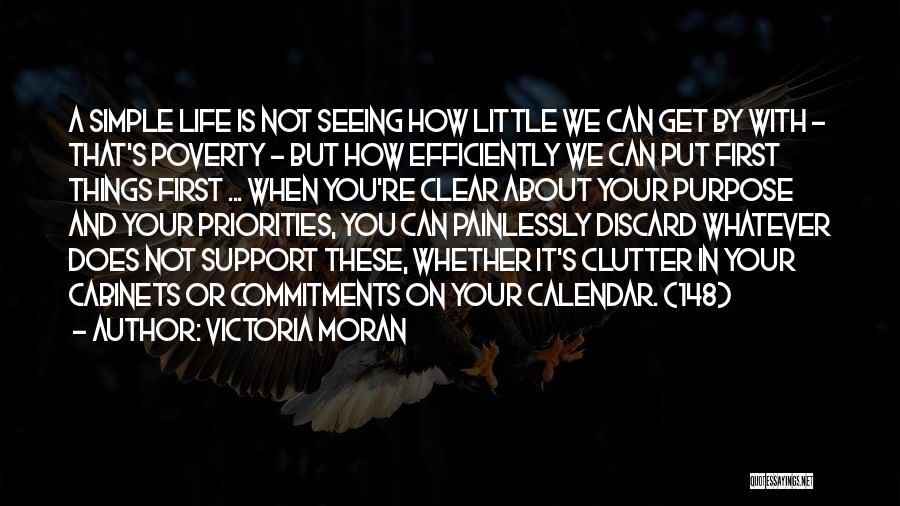 Victoria Moran Quotes: A Simple Life Is Not Seeing How Little We Can Get By With - That's Poverty - But How Efficiently