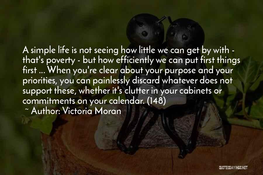 Victoria Moran Quotes: A Simple Life Is Not Seeing How Little We Can Get By With - That's Poverty - But How Efficiently