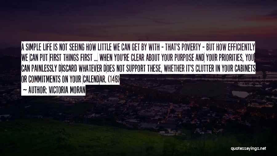 Victoria Moran Quotes: A Simple Life Is Not Seeing How Little We Can Get By With - That's Poverty - But How Efficiently