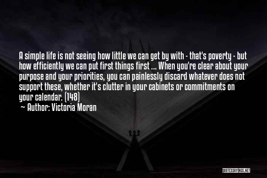 Victoria Moran Quotes: A Simple Life Is Not Seeing How Little We Can Get By With - That's Poverty - But How Efficiently