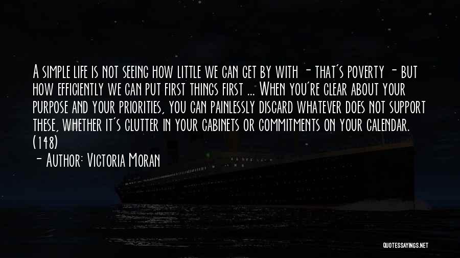 Victoria Moran Quotes: A Simple Life Is Not Seeing How Little We Can Get By With - That's Poverty - But How Efficiently