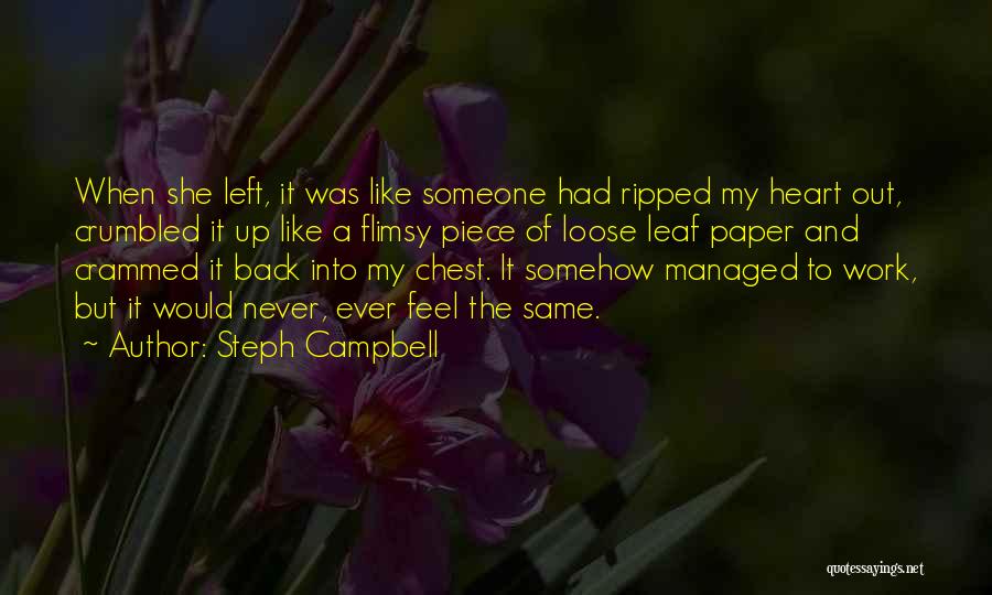 Steph Campbell Quotes: When She Left, It Was Like Someone Had Ripped My Heart Out, Crumbled It Up Like A Flimsy Piece Of