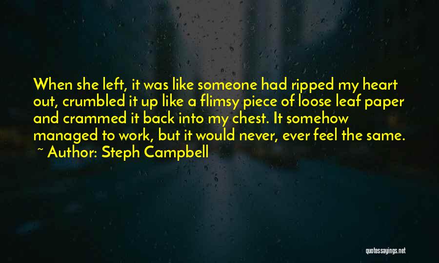 Steph Campbell Quotes: When She Left, It Was Like Someone Had Ripped My Heart Out, Crumbled It Up Like A Flimsy Piece Of