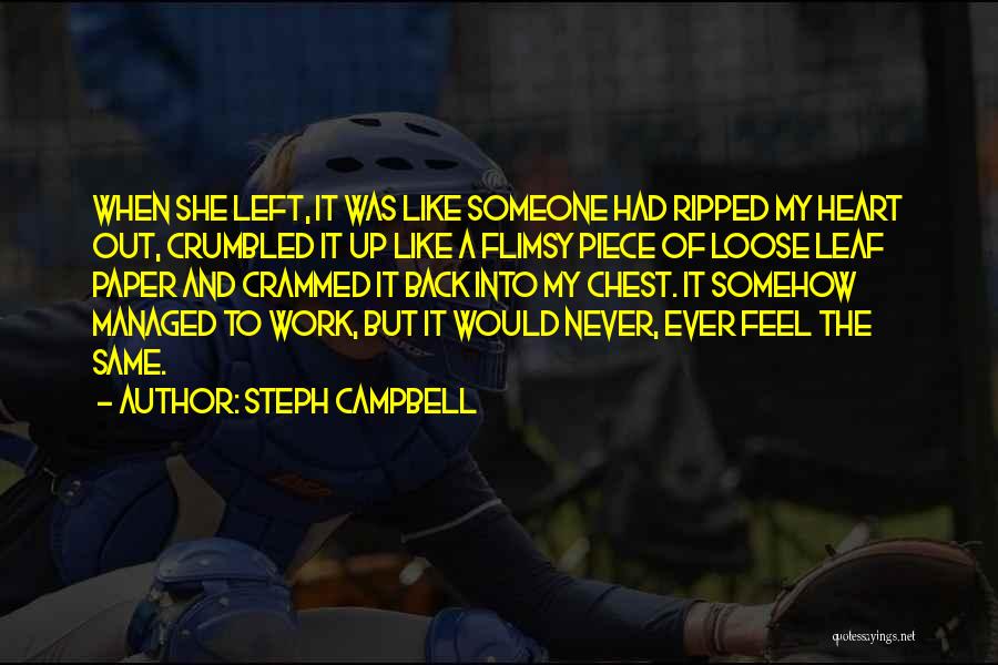 Steph Campbell Quotes: When She Left, It Was Like Someone Had Ripped My Heart Out, Crumbled It Up Like A Flimsy Piece Of