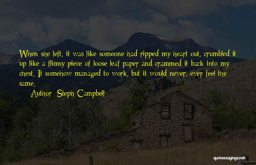 Steph Campbell Quotes: When She Left, It Was Like Someone Had Ripped My Heart Out, Crumbled It Up Like A Flimsy Piece Of