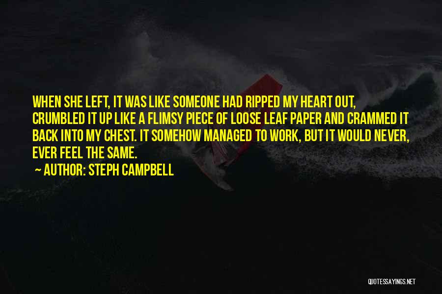 Steph Campbell Quotes: When She Left, It Was Like Someone Had Ripped My Heart Out, Crumbled It Up Like A Flimsy Piece Of